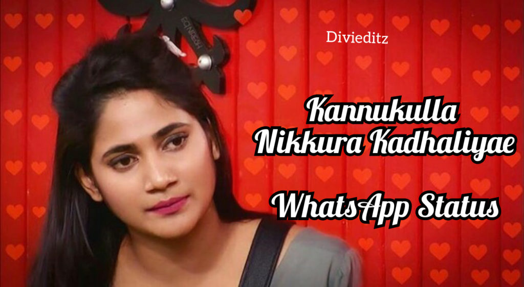Kannukulla Nikkura En Kadhaliyae Whatsapp status