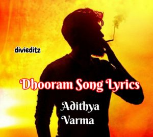 Read more about the article Dhooram Song Lyrics – Adhithya Varma